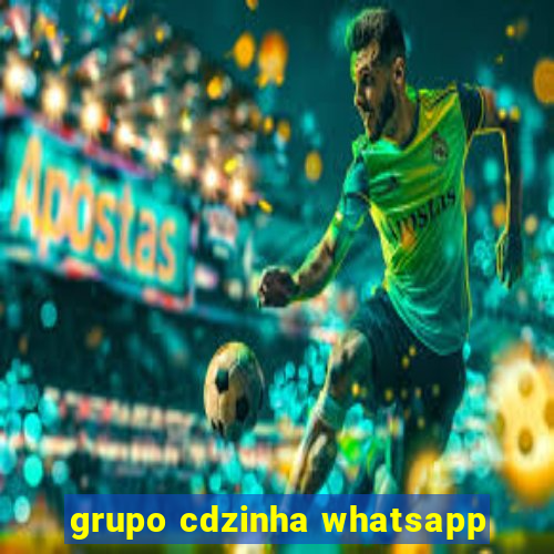 grupo cdzinha whatsapp